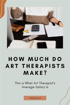 how much does a art therapist make and do they get to paint all day?