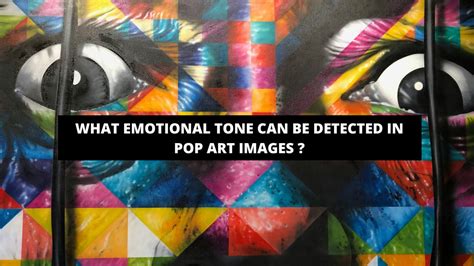 What Emotional Tone Can Be Detected in Pop Art Images? And Why Do They Feel Like a Kaleidoscope of Emotions?